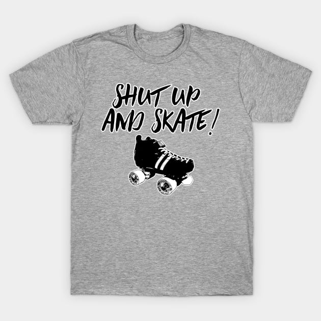 Shut Up and Skate! T-Shirt by fearcity